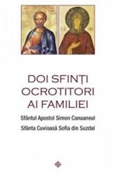 Doi sfinti ocrotitori ai familiei, Sfantul Simon Canaaneul, Sfanta Sofia din Suzdal (ISBN: 9789731367606)