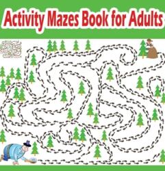Activity Mazes Book for Adults: Hours of Fun and Relaxation (ISBN: 9781701082755)