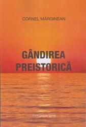 Gandirea preistorica - Cornel Marginean (ISBN: 9786061716876)