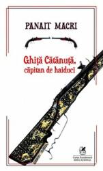 Ghita Catanuta, capitan de haiduci - Panait Macri (ISBN: 9786069088609)