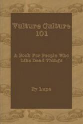 Vulture Culture 101: A Book For People Who Like Dead Things - Lupa (ISBN: 9781092885102)