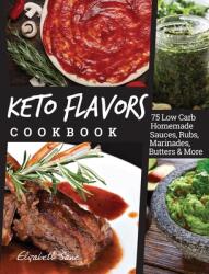 Keto Flavors Cookbook: 75 Low Carb Homemade Sauces Rubs Marinades Butters and more (ISBN: 9781913436063)