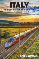 Italy The Best Places to See by Rail - Bob Kaufman (ISBN: 9781985276802)