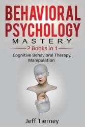 Behavioral Psychology Mastery: 2 Books in 1: Cognitive Behavioral Therapy Manipulation (ISBN: 9781087858593)