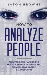How to Analyze People: Analyzing the Narcissistic Mother Energy Vampire and Manipulative People. 3 Manuscripts (ISBN: 9781916397026)