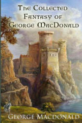 The Collected Fantasy of George MacDonald - George MacDonald (ISBN: 9781548057022)
