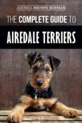 Complete Guide to Airedale Terriers - Andrea Berman (ISBN: 9781096695332)