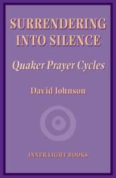 Surrendering into Silence: Quaker Prayer Cycles (ISBN: 9781734630008)