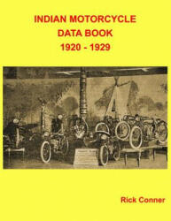 Indian Motorcycle Data Book 1920 - 1929 - Rick Conner (ISBN: 9781983580758)