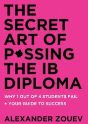 Secret Art of Passing the Ib Diploma - Zouev Alexander Zouev (ISBN: 9781916345119)
