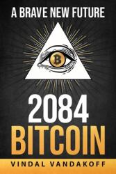 A Brave New Future 2084 Bitcoin (ISBN: 9781695045385)