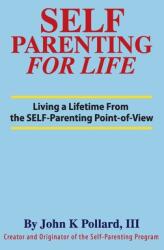 SELF-Parenting For Life: Living A Lifetime from the SELF-Parenting Point of View (ISBN: 9780942055023)