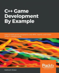 C++ Game Development By Example - Siddharth Shekar (ISBN: 9781789535303)