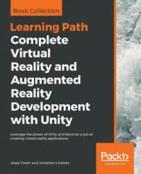 Complete Virtual Reality and Augmented Reality Development with Unity - Jesse Glover, Jonathan Linowes (ISBN: 9781838648183)