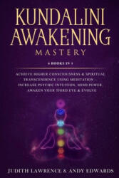 Kundalini Awakening Mastery: 6 Books In 1: Achieve Higher Consciousness & Spiritual Transcendence Using Meditation - Increase Psychic Intuition, Mi - Andy Edwards, Judith Lawrence (ISBN: 9781691255245)