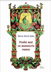 Profet mut cu manuscris rusesc - Marius Marian Solea (ISBN: 9786068893709)