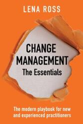 Change Management: The Essentials: The modern playbook for new and experienced practitioners (ISBN: 9781922337931)