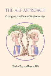 The ALF Approach: Changing the Face of Orthodontics - Tasha Turzo-Moore Do (ISBN: 9781735864204)