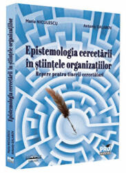 Epistemologia cercetarii in stiintele organizatiilor. Repere pentru tinerii cercetatori - Maria Niculescu, Antoniy Galabov (ISBN: 9786062613525)