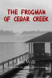The Frogman Of Cedar Creek (ISBN: 9780578768793)
