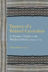 Tapestry of a Waldorf Curriculum: A Teacher's Guide to the Waldorf School by Grades (1-12) and by Subjects - Norman Skillen (ISBN: 9781943582389)