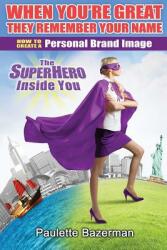 When You're Great They Remember Your Name: How to Create a Personal Brand Image (ISBN: 9780998653808)