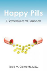 Happy Pills: 31 Prescriptions for Happiness - Todd M Clements M D (ISBN: 9781439269213)