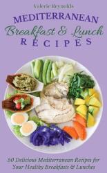 Mediterranean Breakfast & Lunch Recipes: 50 Delicious Mediterranean Recipes for Your Healthy Breakfasts & Lunches (ISBN: 9781802698947)