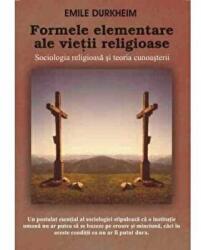 Formele elementare ale vietii religioase - Emile Durkheim (ISBN: 9789736361586)