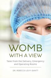 Womb With a View: Tales from the Delivery Emergency and Operating Rooms (ISBN: 9781941066416)