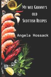 My Wee Granny's Old Scottish Recipes: Plain delicious and wholesome Scottish fare from my wee granny's table to yours (ISBN: 9781718143807)