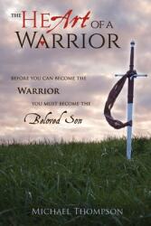 The Heart of a Warrior: Before You Can Become the Warrior You Must Become the Beloved Son (ISBN: 9781735005102)