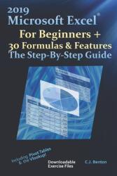 2019 Microsoft Excel For Beginners + 30 Formulas & Features The Step-By-Step Guide (ISBN: 9781674846804)