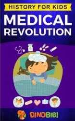 Medical Revolution: History for kids: Medical Inventions 1700s to Present (ISBN: 9781696300322)