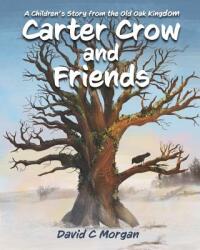Carter Crow and Friends: A children's story from the Old Oak Kingdom (ISBN: 9781916476707)
