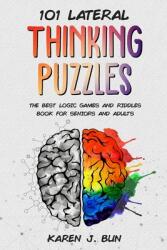101 Lateral Thinking Puzzles: The Best Logic Games And Riddles Book For Seniors And Adults (ISBN: 9781703934205)