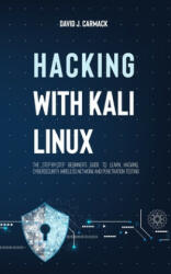 Hacking With Kali Linux: The Step-By-Step Beginner's Guide to Learn Hacking, Cybersecurity, Wireless Network and Penetration Testing - David James Carmack (ISBN: 9781674069098)