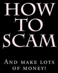 How To Scam: And make lots of money! - Hustler (ISBN: 9781507882931)