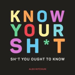 Know Your Sh*t - Sh*t You Should Know (ISBN: 9781787832541)