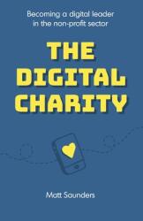 The Digital Charity: Becoming a digital leader in the non-profit sector (ISBN: 9781913289881)