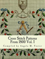 Cross Stitch Patterns From 1800 Vol. 1 - Angela M Foster (ISBN: 9781542464147)