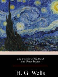 The Country of the Blind, and Other Stories - H G Wells (ISBN: 9781974468461)