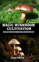 Magic Mushroom Cultivation: Psilocybin Mushroom Grower's Kit (ISBN: 9781694136718)