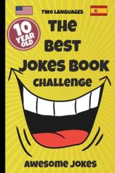 The Best Jokes Book Challenge- 10 Year OLD - Awesome Jokes: Solution for boring days A fun new joke book for 10 year olds! (ISBN: 9781674889092)
