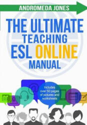 The Ultimate Teaching ESL Online Manual: Tools and techniques for successful TEFL classes online - Andromeda Jones (ISBN: 9781977927576)