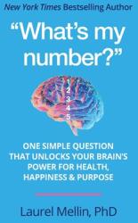 What's my number? ": One Simple Question that Unlocks Your Brain's Power for Health (ISBN: 9781893265011)