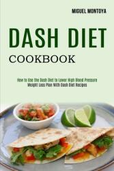 Dash Diet Cookbook: Weight Loss Plan With Dash Diet Recipes (ISBN: 9781990169601)