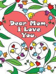 Dear Mom I Love You: A coloring book gift letter from daughters or sons for kids or mothers to color (ISBN: 9781713901679)