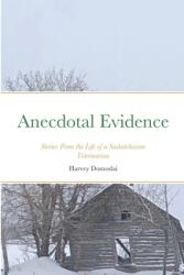 Anecdotal Evidence: Stories From the Life of a Saskatchewan Veterinarian (ISBN: 9781716788864)