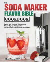 The Soda Maker Flavor Bible Cookbook (ISBN: 9781801249362)